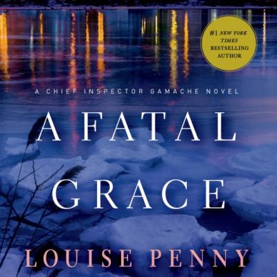 Fatal Grace - Луиза Пенни Chief Inspector Gamache Novel