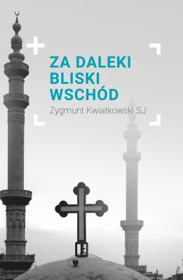 Za daleki Bliski Wschód - Zygmunt Kwiatkowski Sj Reportaż