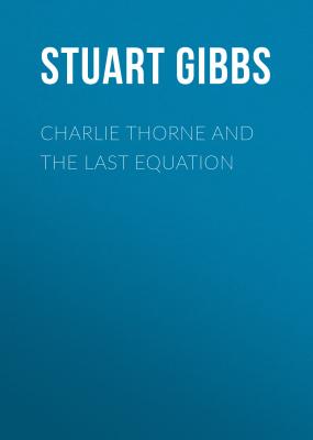 Charlie Thorne and the Last Equation - Stuart Gibbs Charlie Thorne