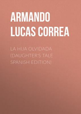 La hija olvidada (Daughter's Tale Spanish edition) - Armando Lucas Correa 