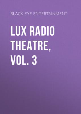 Lux Radio Theatre, Vol. 3 - Black Eye Entertainment 