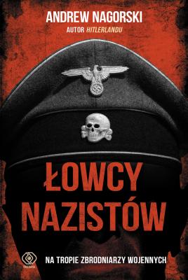 Łowcy nazistów - Andrew Nagorski Historia