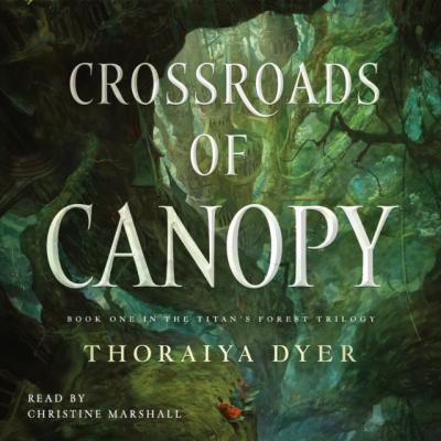 Crossroads of Canopy - Thoraiya Dyer Titan's Forest
