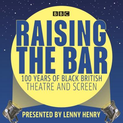 Raising the Bar: 100 Years of Black British Theatre and Screen - Lenny Henry 