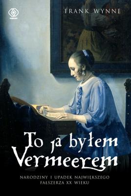 To ja byłem Vermeerem - Frank  Wynne Biografie i powieści biograficzne