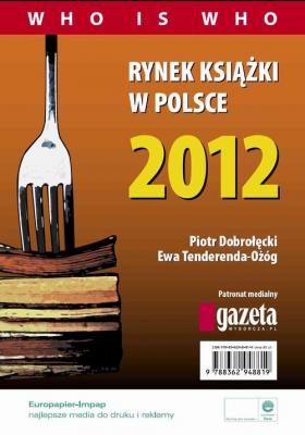 Rynek książki w Polsce 2012. Who is who - Piotr Dobrołęcki Rynek książki w Polsce 