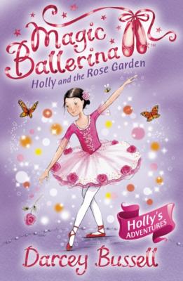 Holly and the Rose Garden - CBE Darcey Bussell Magic Ballerina