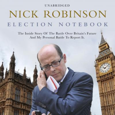 Election Notebook - Nick  Robinson 