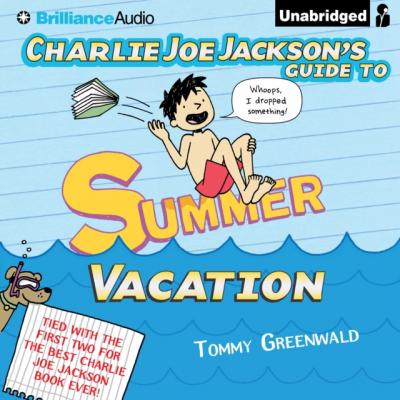 Charlie Joe Jackson's Guide to Summer Vacation - Tommy Greenwald Charlie Joe Jackson