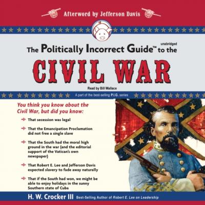 Politically Incorrect Guide to the Civil War - H. W. Crocker The Politically Incorrect Guides