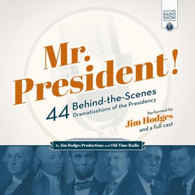 Mr. President! - Jim Hodges Productions The Old Time Radio Show Collection