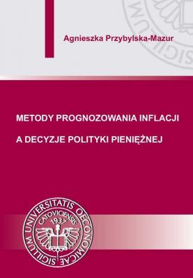 Metody prognozowania inflacji a decyzje polityki pieniÄ™Å¼nej - Agnieszka Przybylska-Mazur 