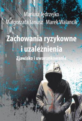 Zachowania ryzykowne i uzaleÅ¼nienia - Marek Walancik 