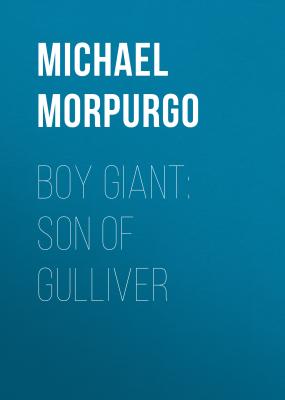 Boy Giant: Son of Gulliver - Michael Morpurgo 