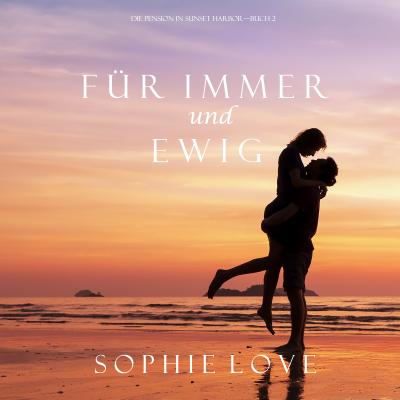 Für Immer und Ewig - Sophie Love Die Pension in Sunset Harbor