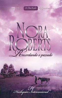 Recordando o passado - Nora Roberts Harlequin Internacional