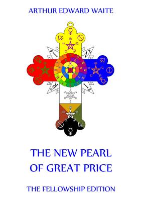 The New Pearl of Great Price - Arthur Edward  Waite 
