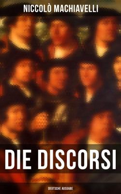 Die Discorsi (Deutsche Ausgabe) - Niccolò Machiavelli 