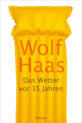 Das Wetter vor 15 Jahren - Wolf  Haas 