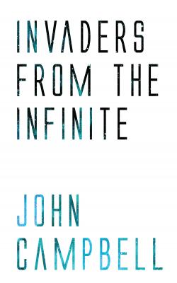 Invaders from the Infinite - John Campbell 