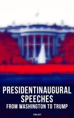 President's Inaugural Speeches: From Washington to Trump (1789-2017) - Adams John 
