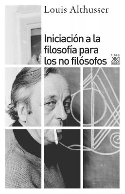IniciaciÃ³n a la filosofÃ­a para no filÃ³sofos -  Louis Althusser Siglo XXI de EspaÃ±a General