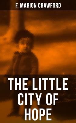 THE LITTLE CITY OF HOPE - F. Marion Crawford 