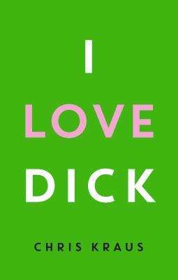 I Love Dick - Крис Краус 
