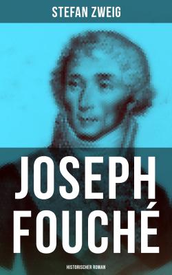 Joseph Fouché: Historischer Roman - Стефан Цвейг 