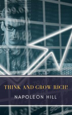 Think and Grow Rich! - Napoleon Hill 