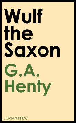 Wulf the Saxon - G. A.  Henty 