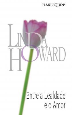 Entre a lealdade e o amor - Linda Howard HQÑ