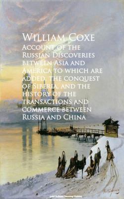 Account of the Russian Discoveries between Asia commerce between Russia and China - William Coxe 