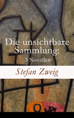 Die unsichtbare Sammlung: 3 Novellen - Стефан Цвейг 