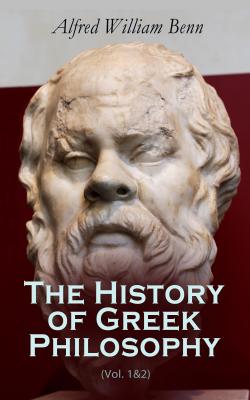 The History of Greek Philosophy (Vol. 1&2) - Alfred William Benn 