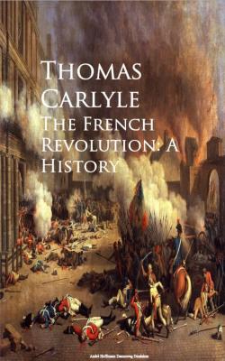 The French Revolution: A History - Thomas  Carlyle 