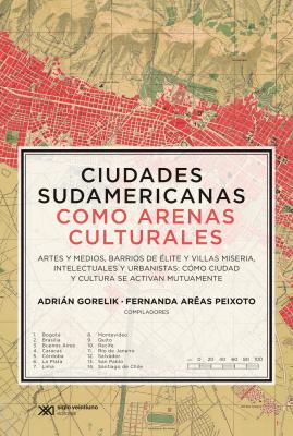 Ciudades sudamericanas como arenas culturales - Adrián Gorelik Teoría