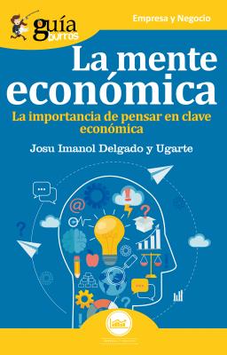 GuíaBurros La mente económica - Josu Imanol Delgado y Ugarte 