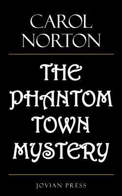 The Phantom Town Mystery - Norton Carol 