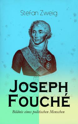 Joseph Fouché. Bildnis eines politischen Menschen - Стефан Цвейг 