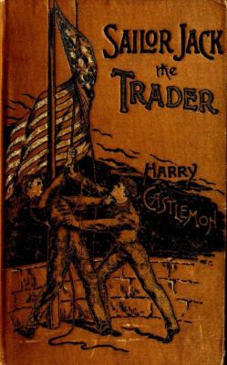 Sailor Jack, The Trader - Harry  Castlemon 