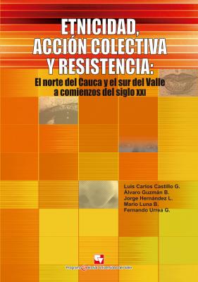 Etnicidad, acción colectiva y resistencia - Álvaro Guzmán Barney Ciencias sociales y económicas
