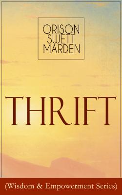 Thrift (Wisdom & Empowerment Series) - Orison Swett  Marden 