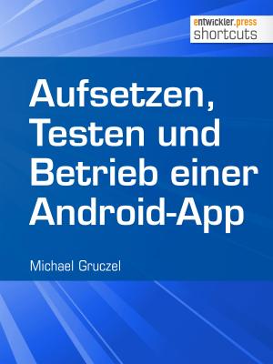 Aufsetzen, Testen und Betrieb einer Android-App - Michael Gruczel Shortcuts