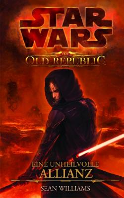 Star Wars The Old Republic, Band 1: Eine unheilvolle Allianz - Sean  Williams Star Wars The Old Republic