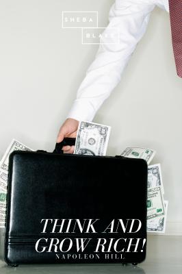 Think and Grow Rich! - Sheba  Blake 