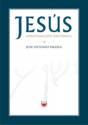 Jesús. Aproximación histórica - José Antonio Pagola Elorza GP Actualidad
