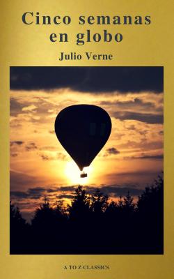 Cinco semanas en globo by Julio Verne (A to Z Classics) - A to Z Classics 