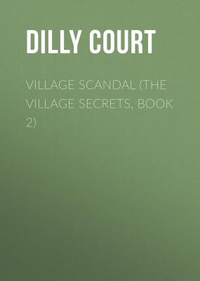 Village Scandal - Dilly Court The Village Secrets