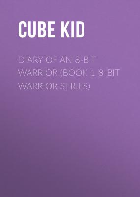Diary of an 8-Bit Warrior (Book 1 8-Bit Warrior series) - Cube Kid Diary of an 8-Bit Warrior